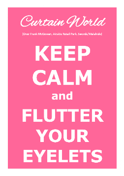 KEEP CALM and FLUTTER YOUR EYELETS