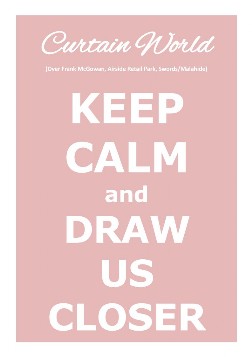 Keep Calm and Draw Us Closer
